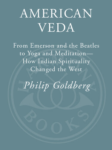 American Veda: From Emerson and the Beatles to Yoga and Meditation How Indian Spirituality Changed the West