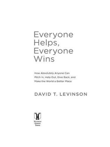 Everyone Helps, Everyone Wins: How Absolutely Anyone Can Pitch in, Help Out, Give Back, and Make the World a Better Place