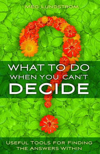 What to Do When You Can't Decide: Useful Tools for Finding the Answers Within