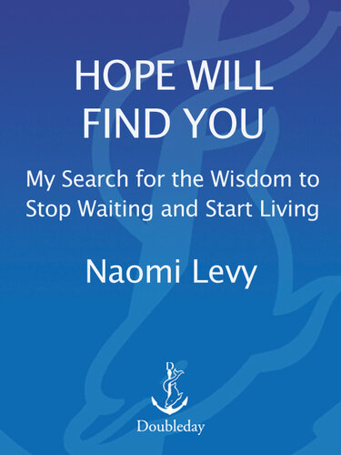 Hope Will Find You: My Search for the Wisdom to Stop Waiting and Start Living