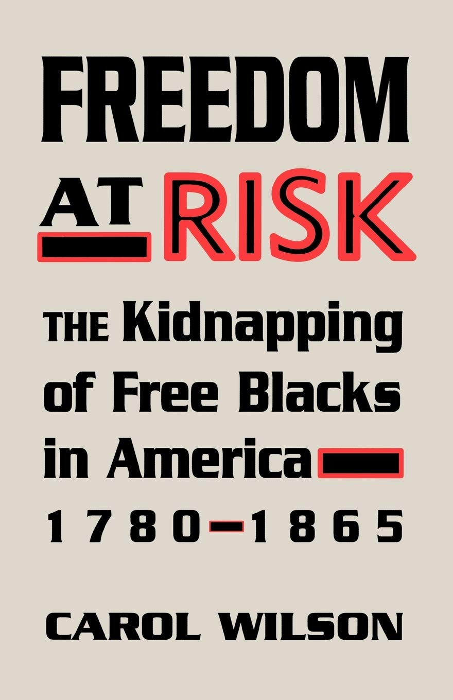 Freedom at Risk: The Kidnapping of Free Blacks in America, 1780-1865