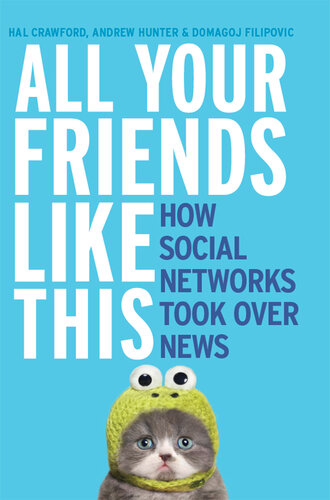 All Your Friends Like This: How Social Networks Took Over News