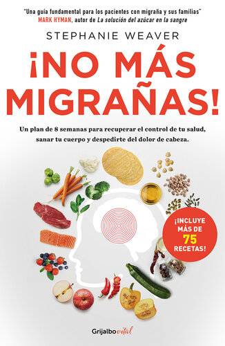 ¡No más migrañas! (Colección Vital): Un plan de 8 semanas para recuperar el control de tu salud, sanar tu cuerpo y de