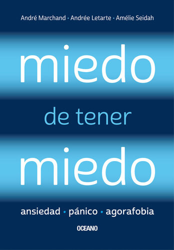 Miedo de tener miedo: Ansiedad, pánico, agorafobia