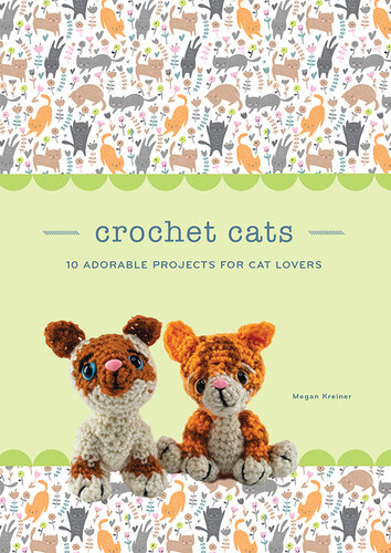 Crochet Cats: 10 Adorable Projects for Cat Lovers