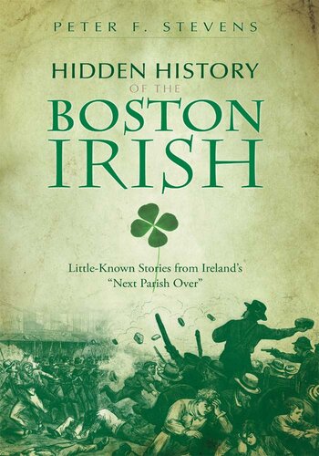 Hidden History of the Boston Irish: Little-Known Stories from Ireland's 