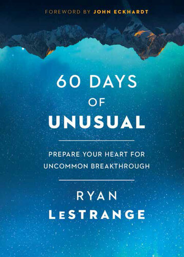 60 Days of Unusual: Prepare Your Heart for Uncommon Breakthrough