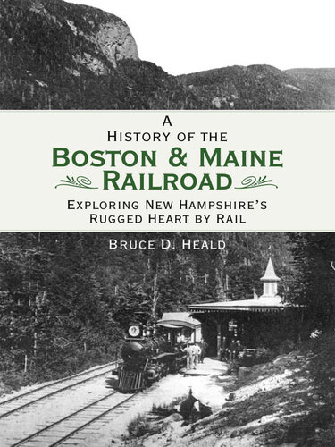 A History of the Boston and Maine Railroad: Exploring New Hampshire's Rugged Heart by Rail