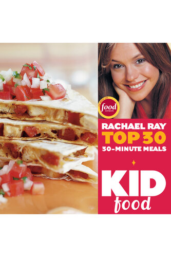 Kid Food: Rachael Ray's Top 30 30-Minute Meals