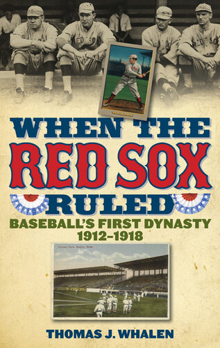 When the Red Sox Ruled: Baseball's First Dynasty, 1912-1918