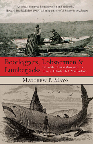 Bootleggers, Lobstermen & Lumberjacks: Fifty of the Grittiest Moments in the History of Hardscrabble New England
