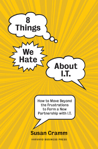 8 Things We Hate About IT: How to Move Beyond the Frustrations to Form a New Partnership with IT
