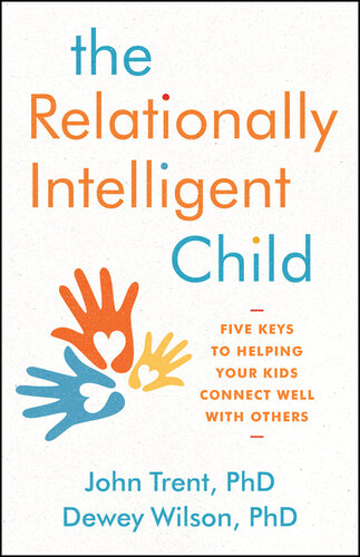 The Relationally Intelligent Child: Five Keys to Helping Your Kids Connect Well with Others