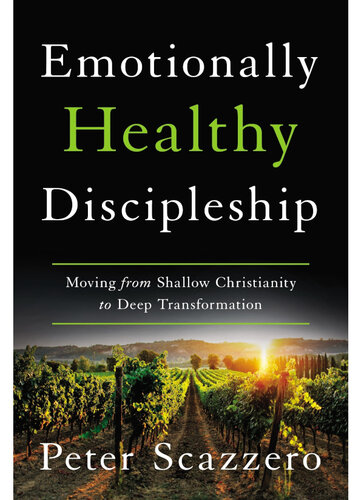 Emotionally Healthy Discipleship: Moving from Shallow Christianity to Deep Transformation