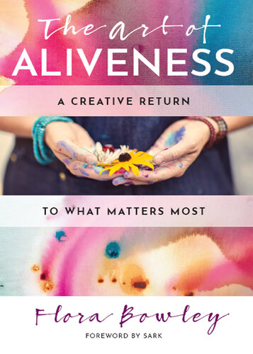 The Art of Aliveness: A Creative Return to What Matters Most