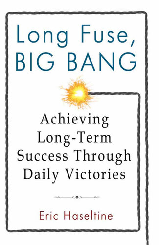 Long Fuse, Big Bang: Achieving Long-Term Success Through Daily Victories