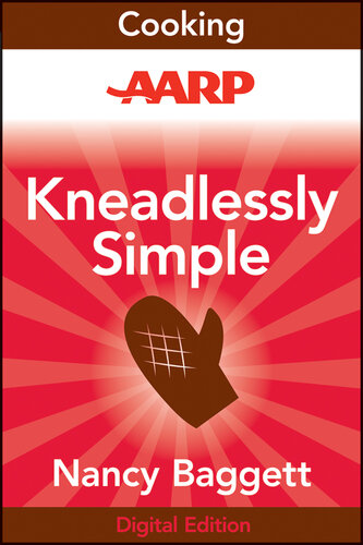 AARP Kneadlessly Simple: Fabulous, Fuss-Free, No-Knead Breads