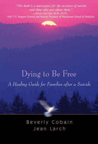 Dying to Be Free: A Healing Guide for Families after a Suicide