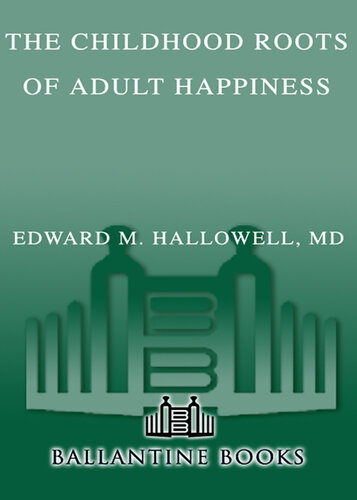 The Childhood Roots of Adult Happiness: Five Steps to Help Kids Create and Sustain Lifelong Joy