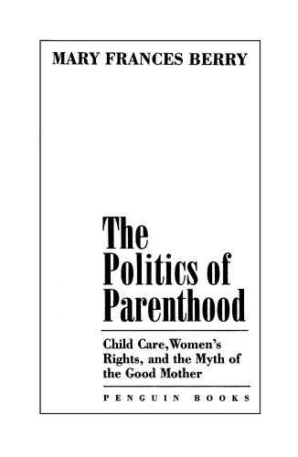 The Politics Of Parenthood: Child Care, Women's Rights, And The Myth Of The Good Mother