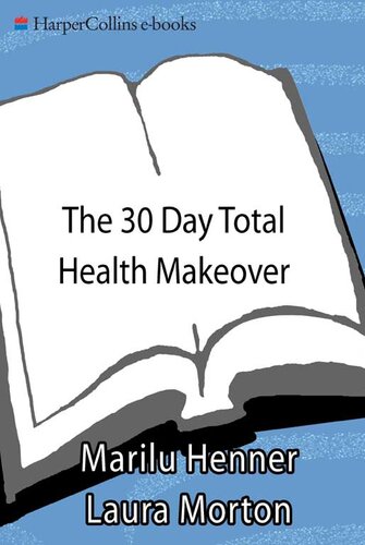 The 30 Day Total Health Makeover: Everything You Need to Do to Change Your Body, Your Health, and Your Life in 30 Amazing Days
