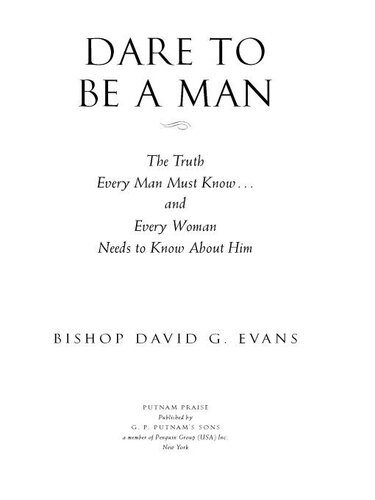 Dare to Be a Man: The Truth Every Man Must Know…and Every Woman Needs to Know About Him