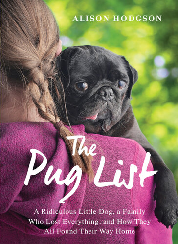 The Pug List (with Bonus Content): A Ridiculous Little Dog, a Family Who Lost Everything, and How They All Found Their Way Home