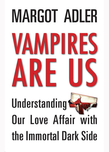 Vampires Are Us: Understanding Our Love Affair with the Immortal Dark Side