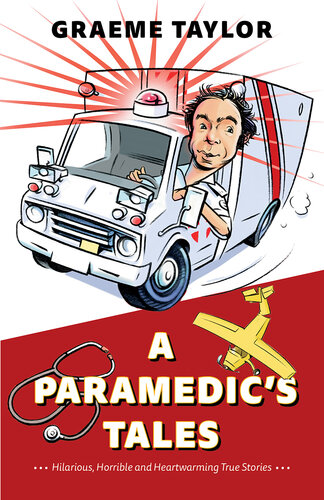 A Paramedic's Tales: Hilarious, Horrible and Heartwarming True Stories