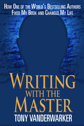 Writing with the Master: How One of the World's Bestselling Authors Fixed My Book and Changed My Life