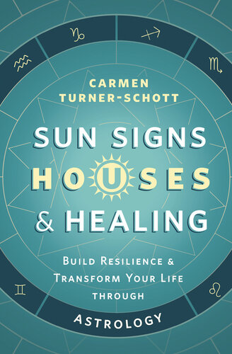 Sun Signs, Houses & Healing: Build Resilience and Transform Your Life Through Astrology