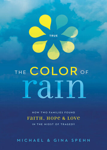 The Color of Rain: How Two Families Found Faith, Hope, & Love in the Midst of Tragedy