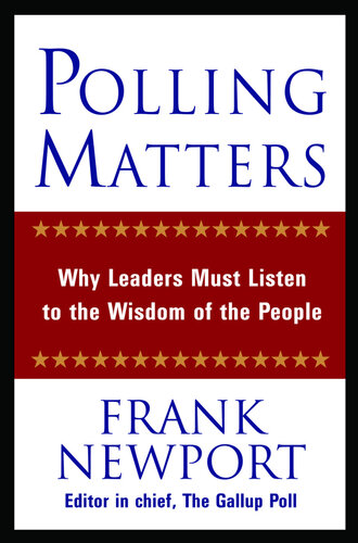 Polling Matters: Why Leaders Must Listen to the Wisdom of the People