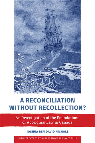 A Reconciliation Without Recollection?: An Investigation of the Foundations of Aboriginal Law in Canada