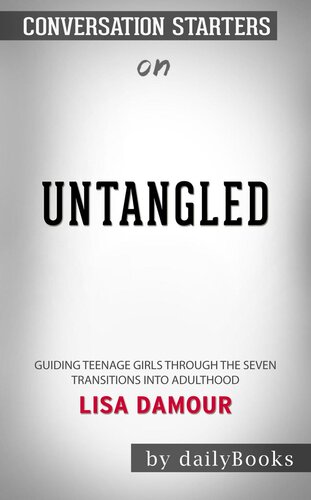 Untangled--Guiding Teenage Girls Through the Seven Transitions into Adulthood by Lisa Damour​​​​​​​ | Conversation Starters