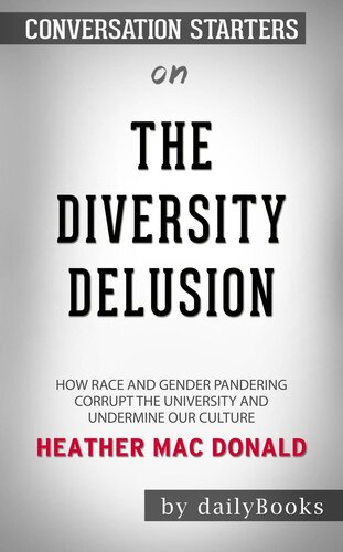 The Diversity Delusion--How Race and Gender Pandering Corrupt the University and Undermine Our Culture by Heather Mac Donald​​​​​​​ | Conversation Starters