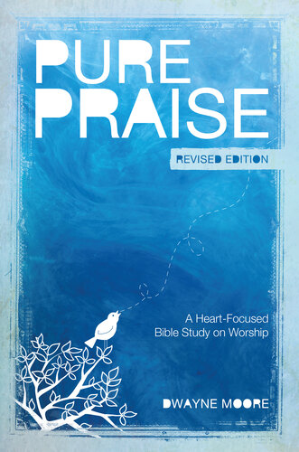 Pure Praise (Revised): A Heart-Focused Bible Study on Worship