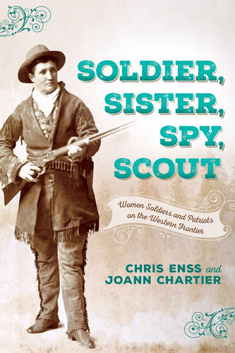 Soldier, Sister, Spy, Scout: Women Soldiers and Patriots on the Western Frontier