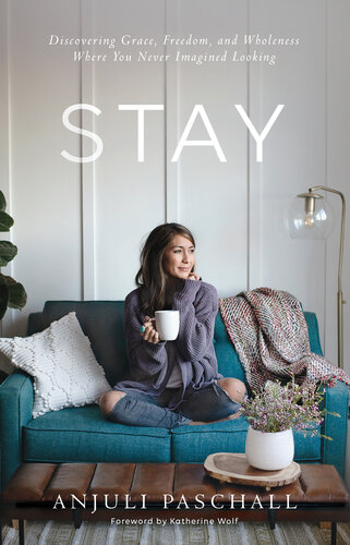 Stay: Discovering Grace, Freedom, and Wholeness Where You Never Imagined Looking