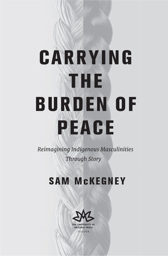 Carrying the Burden of Peace: Reimagining Indigenous Masculinities Through Story