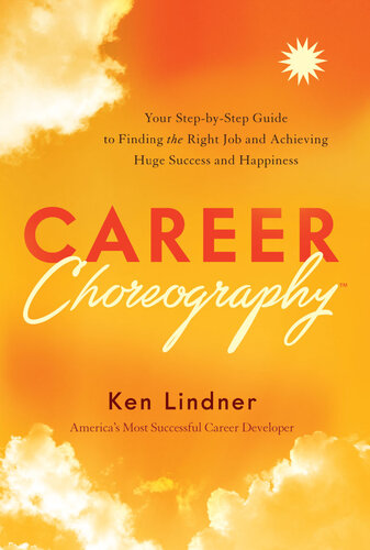 Career Choreography: Your Step-by-Step Guide to Finding the Right Job and Achieving Huge Success and Happiness