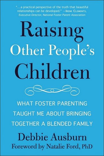 Raising Other People's Children: What Foster Parenting Taught Me about Bringing Together a Blended Family