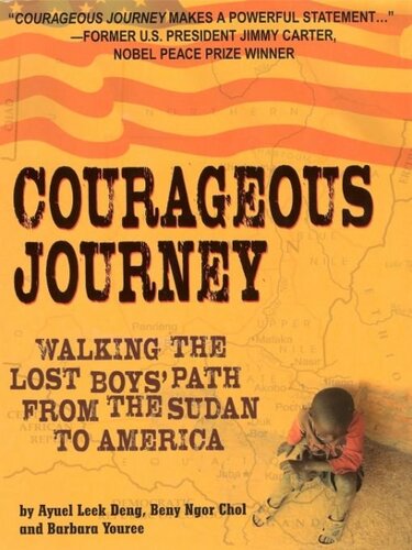 Courageous Journey: Walking the Lost Boys Path from the Sudan to America