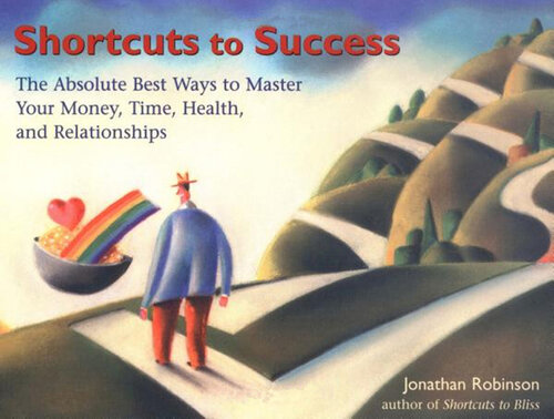 Shortcuts to Success: The Absolute Best Ways to Master Your Money, Time, Health, and Relationships