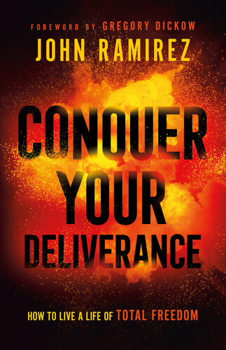 Conquer Your Deliverance: How to Live a Life of Total Freedom