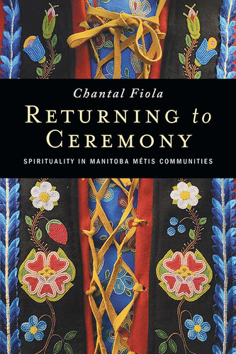 Returning to Ceremony: Spirituality in Manitoba Métis Communities