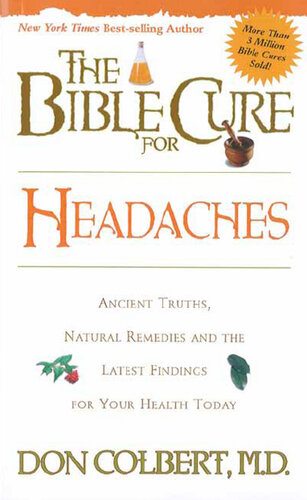 The Bible Cure for Headaches: Ancient Truths, Natural Remedies and the Latest Findings for Your Health Today