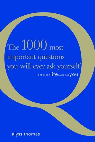 The 1000 Most Important Questions You Will Ever Ask Yourself: That Make Life Work for You