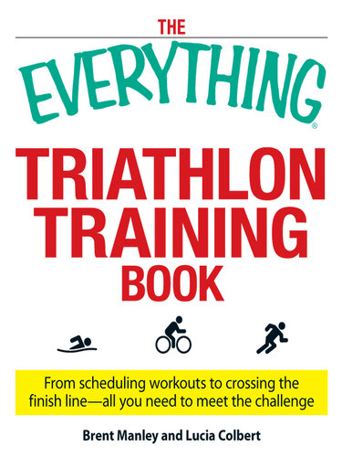 The  Triathlon Training Book: From scheduling workouts to crossing the finish line — all you need to meet the challenge