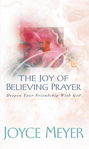 The Joy of Believing in Prayer: Deepen Your Friendship with God